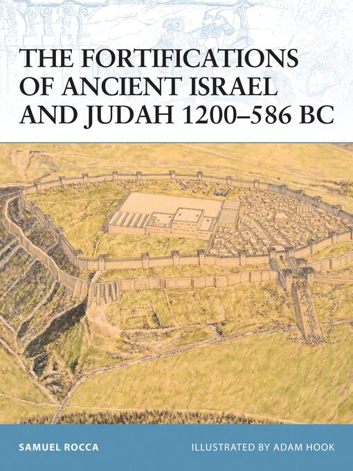 Title details for The Fortifications of Ancient Israel and Judah 1200–586 BC by Samuel Rocca - Available
